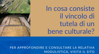 In cosa consiste il vincolo di tutela di un bene culturale? Nel sito web della Soprintendenza un focus sul tema e sulla modulistica relativa all’ufficio vincoli