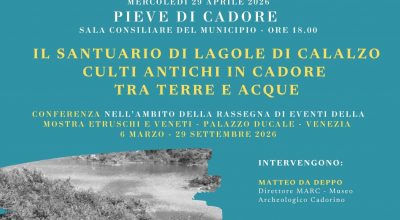 Pieve di Cadore ospita la conferenza “Il santuario di Lagole di Calalzo – Culti antichi in Cadore fra terre e acque”, nell’ambito della rassegna di eventi della mostra “Etruschi e Veneti. Acque Culti e Santuari”