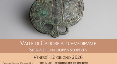 GEA 2026 |Soprintendenza, Università di Padova e Magnifica Comunità di Cadore presentano il progetto “Valle di Cadore alto-medievale. Storia di una doppia scoperta” e il nuovo allestimento con i reperti restituiti al Museo Archeologico Cadorino