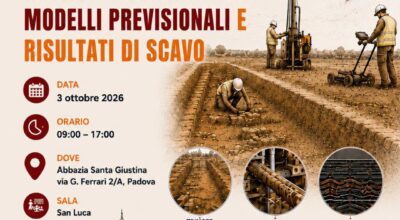 A Padova il convegno “Col senno di poi – Indagini preventive tra modelli previsionali e risultati di scavo”, promosso dalla sezione veneta della Confederazioni Italiana Archeologi